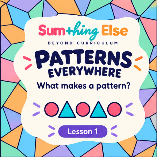 Patterns Everywhere Lesson 1: What makes a pattern?