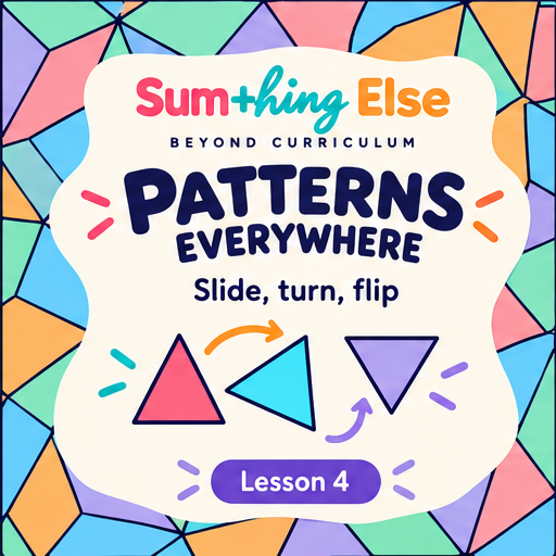 Patterns Everywhere - Lesson 4: Slide, turn, flip